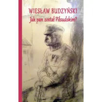 Jak pan zosta� Pi�sudskim