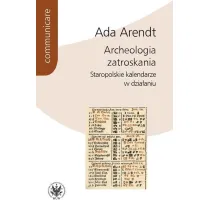Archeologia zatroskania Staropolskie kalendarze w dzia�aniu