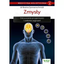 Zmysy. Odczuwanie przyjemnoci i unikanie zagroe. Medycyna holistyczna. Tom 10