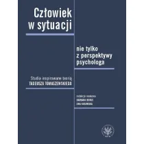 Cz�owiek w sytuacji nie tylko z perspektywy psychologa. Studia inspirowane teori� Tadeusza Tomaszews