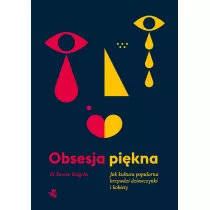Obsesja pikna. Jak kultura popularna krzywdzi dziewczynki i kobiety