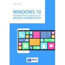 Windows 10. Programowanie uniwersalnych aplikacji mobilnych