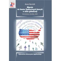 Migracje do stan�w zjednoczonych ameryki w dobie globalizacji determinanty interakcje skutki
