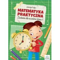 Matematyka praktyczna. Zadania dla uczniw klasy 1