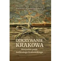 Odkrywanie Krakowa. Wszystkie pasje Ambro�ego...