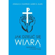Jak dzieli� si� wiar�. Apologetyka w �wietle Krzy�a