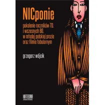 NICponie pokolenie rocznik�w 70. i wczesnych 80. w m�odej polskiej prozie oraz filmie fabularnym