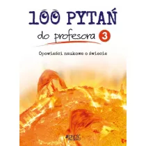 100 pyta do profesora. Tom 3. Opowieci naukowe o wiecie