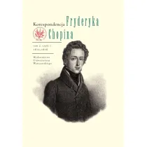 Korespondencja Fryderyka Chopina 1831-1839. Tom 2, cz�� 1 i 2