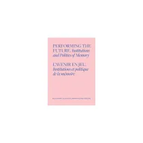 Performing the Future. Institutions and Politics of Memory