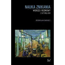 Nauka znikania Wiersze i rozmowy z lat 2006-2018