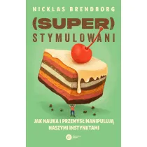 Superstymulowani. Jak nauka i przemys� manipuluj� naszymi instynktami