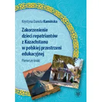 Zakorzenienie dzieci repatriant�w z Kazachstanu w polskiej przestrzeni edukacyjnej. Pierwsze kroki