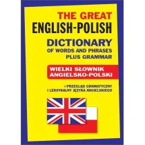 The Great English-Polish Dictionary of Words and Phrases plus Grammar. Wielki s�ownik angielsko-pols