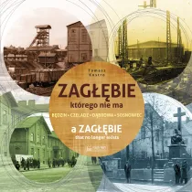 Zag��bie, kt�rego nie ma. A Zaglebie that no longer exists. Wersja polsko-angielska