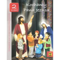 Kochamy Pana Jezusa. Podrcznik do nauki religii dla II klasy szkoy podstawowej