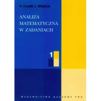 Analiza matematyczna w zadaniach. Cz�� 1