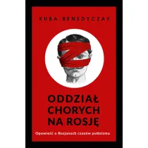 Oddzia� chorych na Rosj�. Opowie�� o Rosjanach czas�w putinizmu