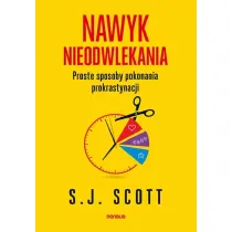 Nawyk nieodwlekania. Proste sposoby pokonania prokrastynacji