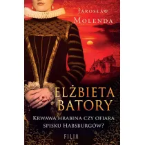 El�bieta Batory. Krwawa hrabina czy ofiara spisku Habsburg�w?