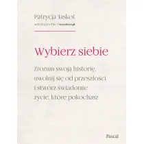 Wybierz siebie. Zrozum swoj histori, uwolnij...