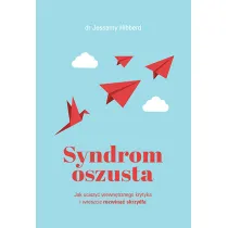 Syndrom oszusta. Jak uciszy� wewn�trznego krytyka i wreszcie rozwin�� skrzyd�a