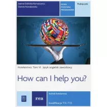 Jzyk angielski zawodowy. How can I help you? Hotelarstwo. Podrcznik do jzyka angielskiego w zawodzie technik hotelarstwa. Tom VI. Szkoy ponadgimnazjalne