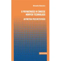 O prywatno�ci w �wiecie nowych technologii. Asymetria przejrzysto�ci