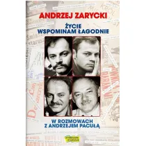 �ycie wspominam �agodnie. Andrzej Zarycki w rozmowach z Andrzejem Pacu��