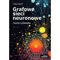 Grafowe sieci neuronowe. Teoria i praktyka