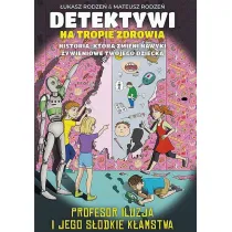 Profesor Iluzja i jego s�odkie k�amstwa. Detektywi na tropie zdrowia. Tom 3