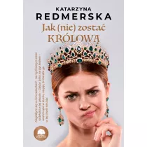 Jak (nie) zosta� kr�low�. Tom 1