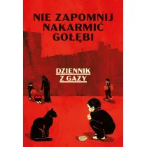 Nie zapomnij nakarmi� go��bi. Dziennik z Gazy