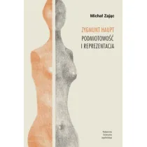 Zygmunt Haupt. Podmiotowo�� i reprezentacja