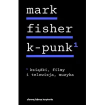 K-punk. Tom 1: Ksi��ki, filmy i telewizja, muzyka