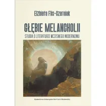G��bie melancholii. Studia o literaturze wczesnego modernizmu