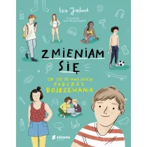 Zmieniam si. Co si ze mn dzieje podczas dojrzewania