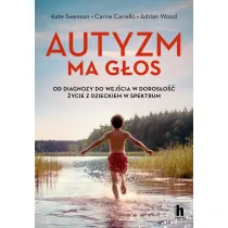 Autyzm ma g�os. Od diagnozy do wej�cia w doros�o�� - �ycie z dzieckiem w spektrum