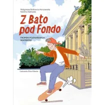 Z Bato pod Fondo. Tropem pozna�skich skater�w