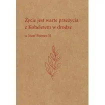 �ycie jest warte prze�ycia: z Koheletem w drodze o. J�zef Bremer