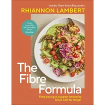 The Fibre Formula. Feed Your Gut, Support Immunity & Live Well for Longer