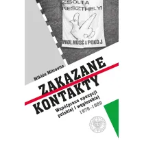 Zakazane kontakty. Wsp�praca opozycji polskiej i w�gierskiej 1976- 1989