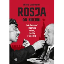 Rosja od kuchni. Jak zbudowa� imperium no�em, chochl� i widelcem