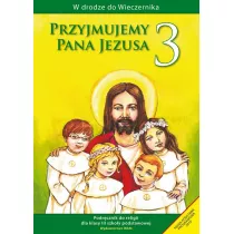 W drodze do Wieczernika. Przyjmujemy Pana Jezusa. Podrcznik do religii dla klasy 3 szkoy podstawowej