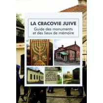 La Cracovie Juive. Guide des monuments et des lieux de memoire