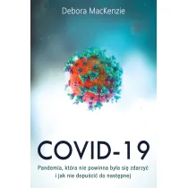 Covid - 19. Pandemia, Kt�ra Nie Powinna By�a Si� Zdarzy� I Jak Nie Dopu�ci� Do Nast�pnej.