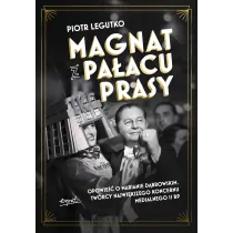 Magnat z Pa�acu Prasy. Opowie�� o Marianie D�browskim, tw�rcy najwi�kszego koncernu medialnego II RP
