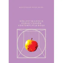 B�g jest mi�o�ci�. Koniec Czas�w kontemplacja Boga