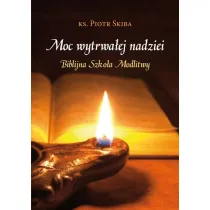 Moc wytrwa�ej nadziei. Biblijna szko�a modlitwy