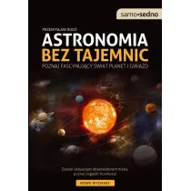 Astronomia bez tajemnic. Poznaj fascynuj�cy �wiat planet i gwiazd